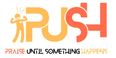 PUSH — Praise Until Something Happens